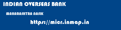INDIAN OVERSEAS BANK  MAHARASHTRA NASIK    micr code